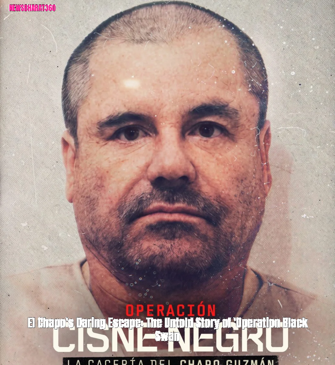 El Chapo's Daring Escape: The Untold Story of 'Operation Black Swan