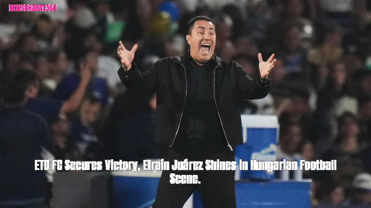 ETO FC Secures Victory, Efraín Juárez Shines in Hungarian Football Scene.