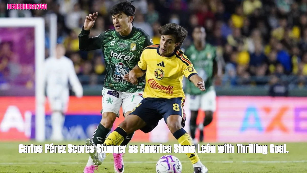 Carlos Pérez Scores Stunner as America Stuns León with Thrilling Goal.