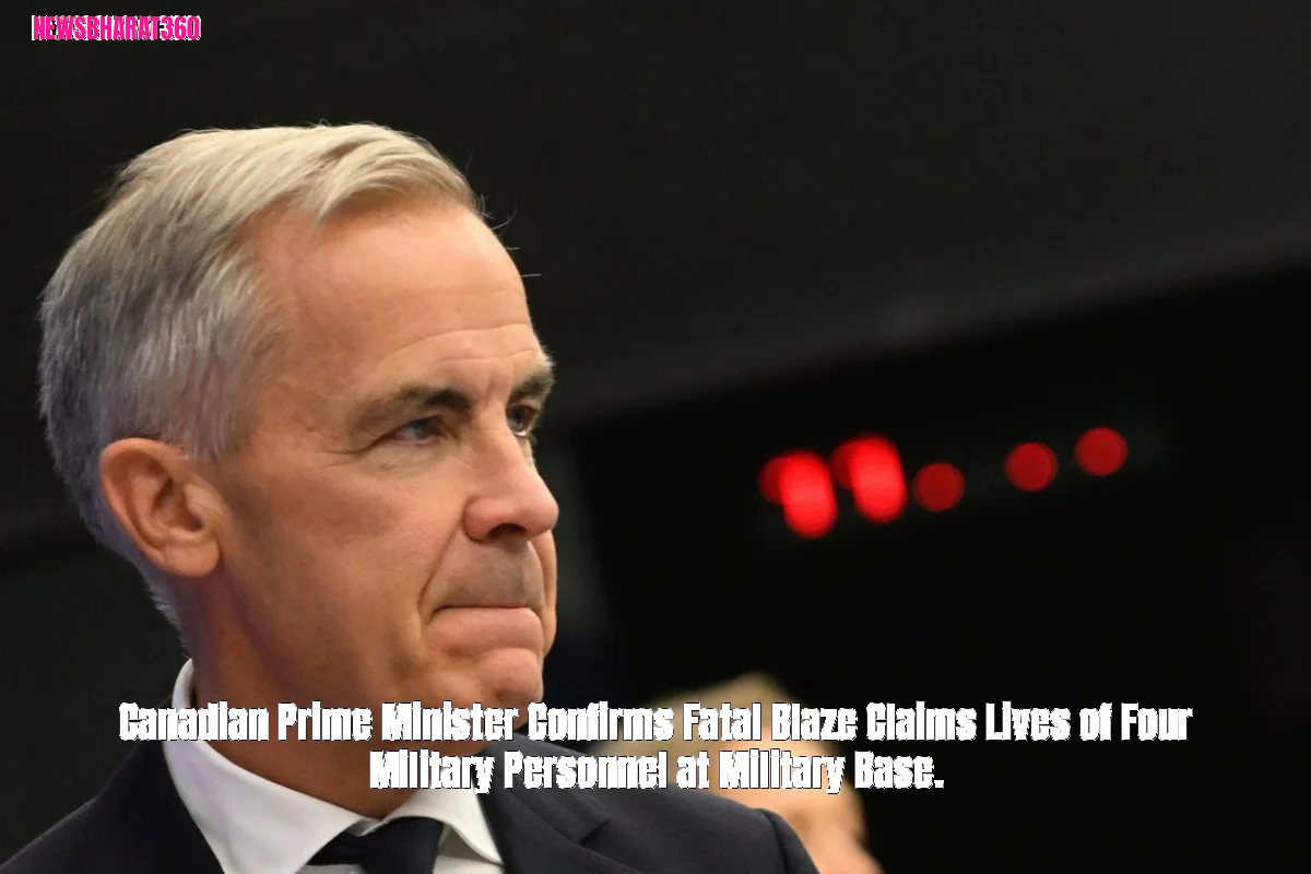 Canadian Prime Minister Confirms Fatal Blaze Claims Lives of Four Military Personnel at Military Base.