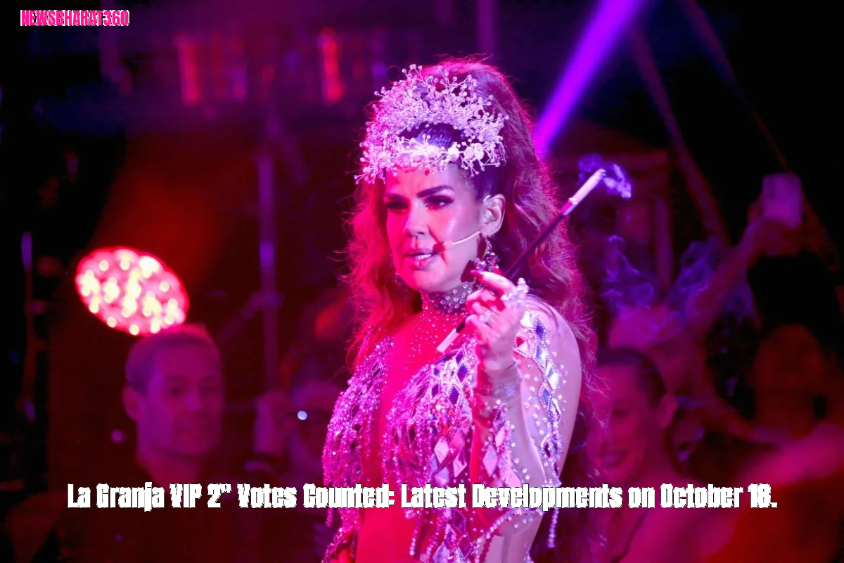 La Granja VIP 2" Votes Counted: Latest Developments on October 18.