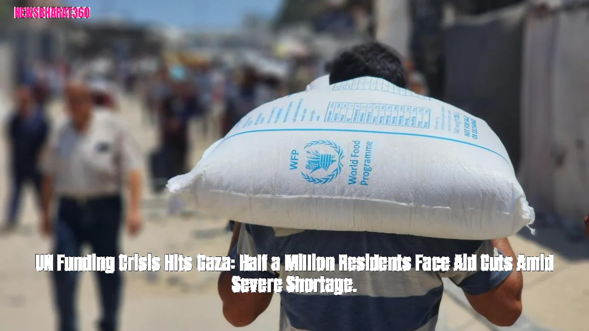 UN Funding Crisis Hits Gaza: Half a Million Residents Face Aid Cuts Amid Severe Shortage.