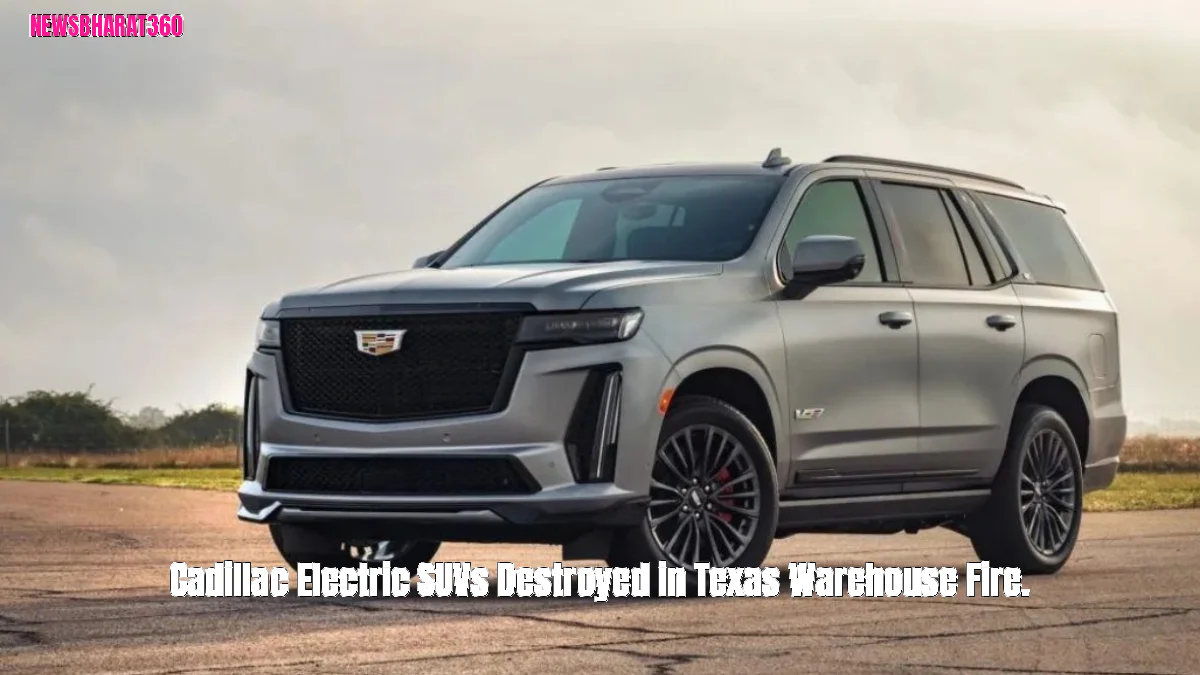 Cadillac Electric SUVs Destroyed in Texas Warehouse Fire.