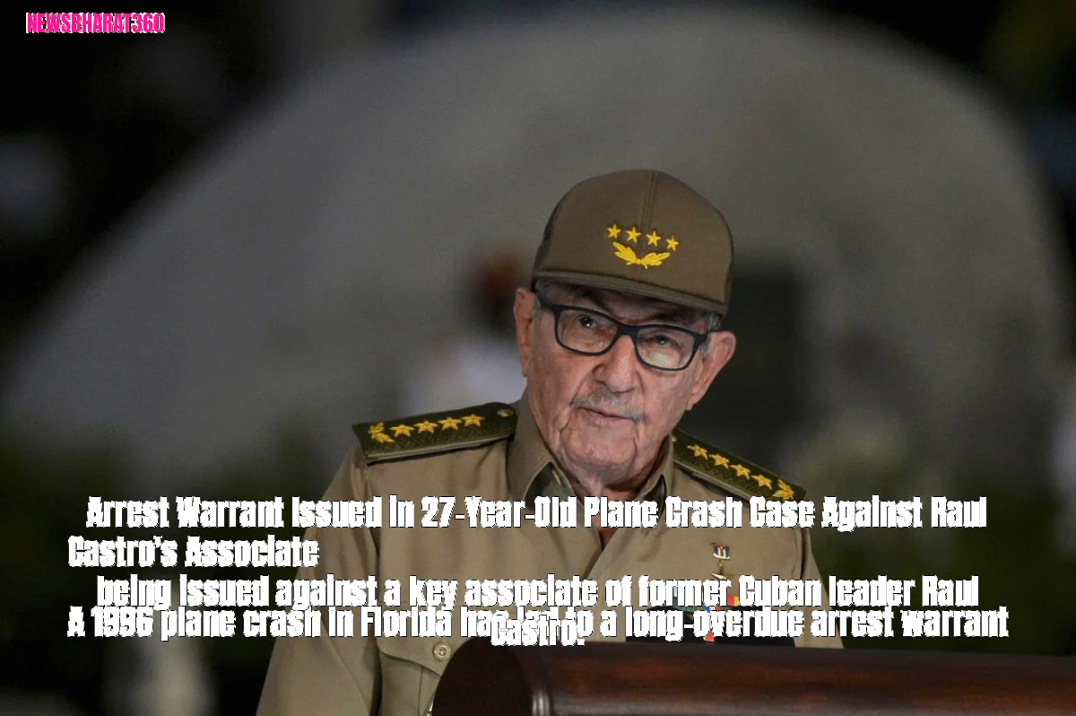 Arrest Warrant Issued in 27-Year-Old Plane Crash Case Against Raul Castro's Associate 

A 1996 plane crash in Florida ha