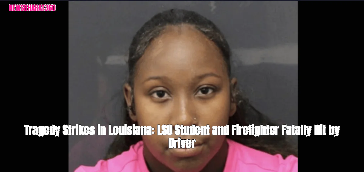 Tragedy Strikes in Louisiana: LSU Student and Firefighter Fatally Hit by Driver
