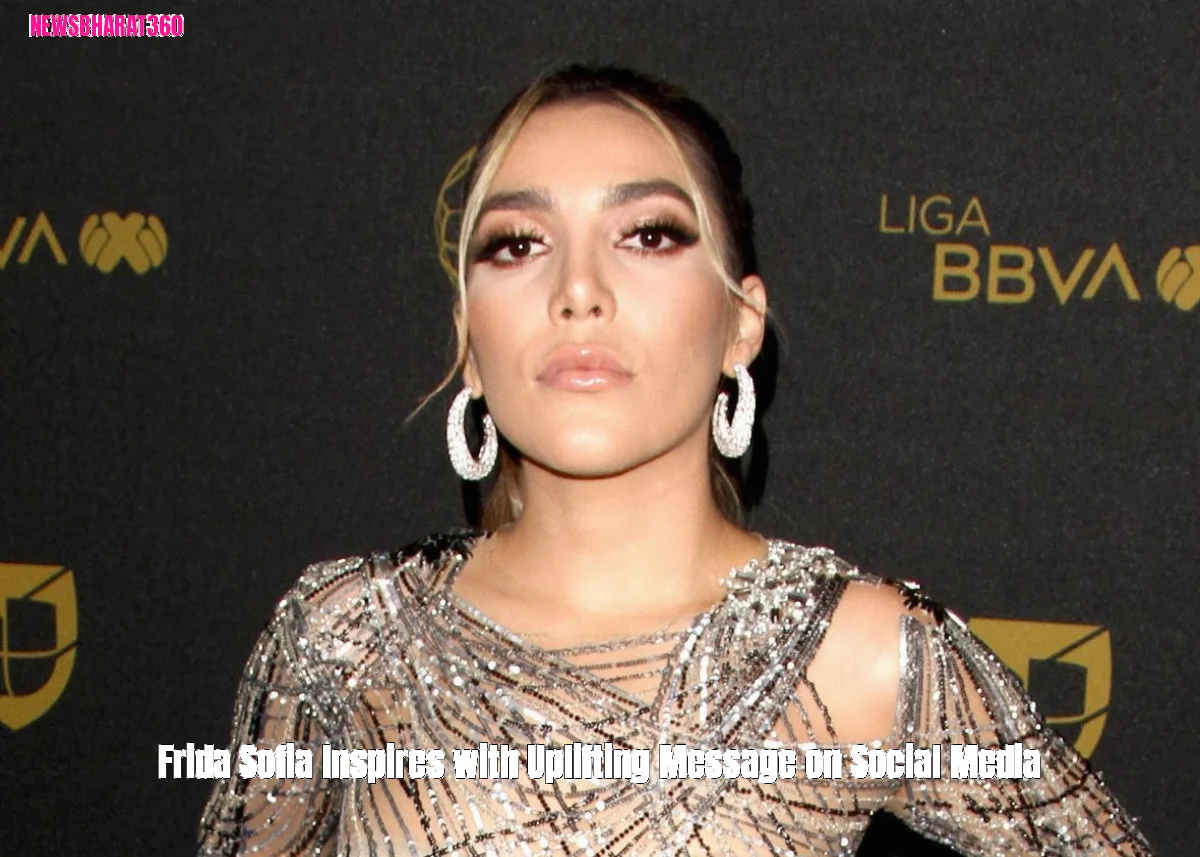 Frida Sofia Inspires with Uplifting Message on Social Media