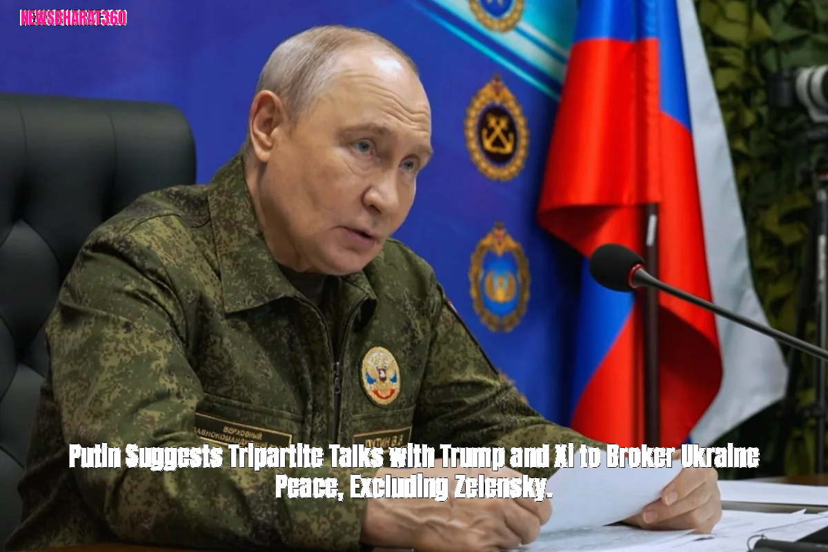 Putin Suggests Tripartite Talks with Trump and Xi to Broker Ukraine Peace, Excluding Zelensky.