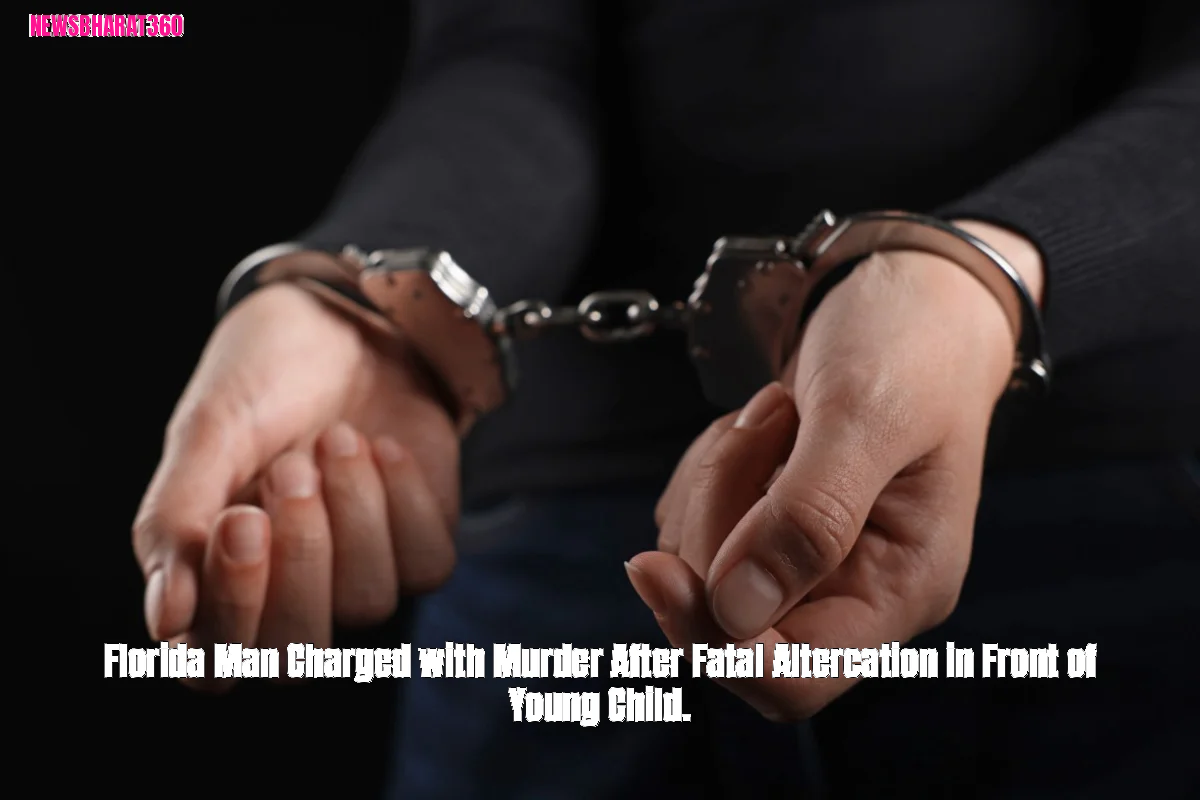 Florida Man Charged with Murder After Fatal Altercation in Front of Young Child.