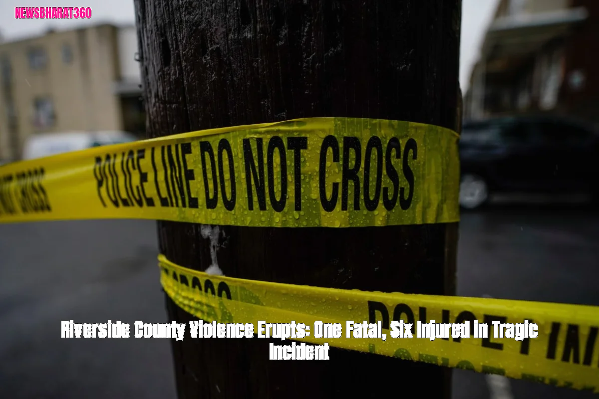 Riverside County Violence Erupts: One Fatal, Six Injured in Tragic Incident