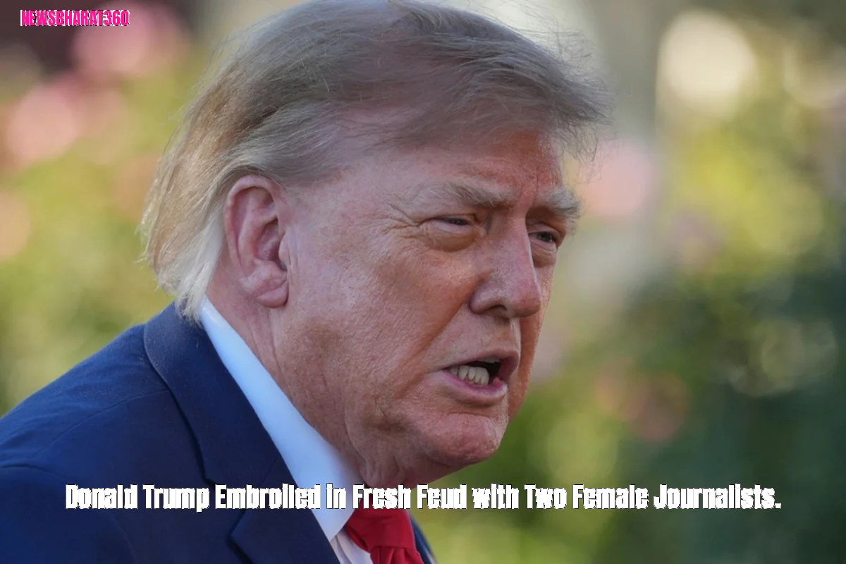 Donald Trump Embroiled in Fresh Feud with Two Female Journalists.