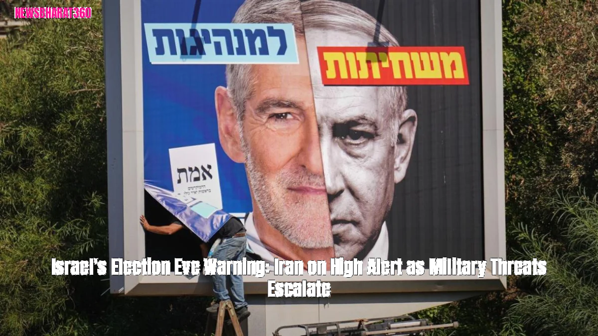 Israel's Election Eve Warning: Iran on High Alert as Military Threats Escalate