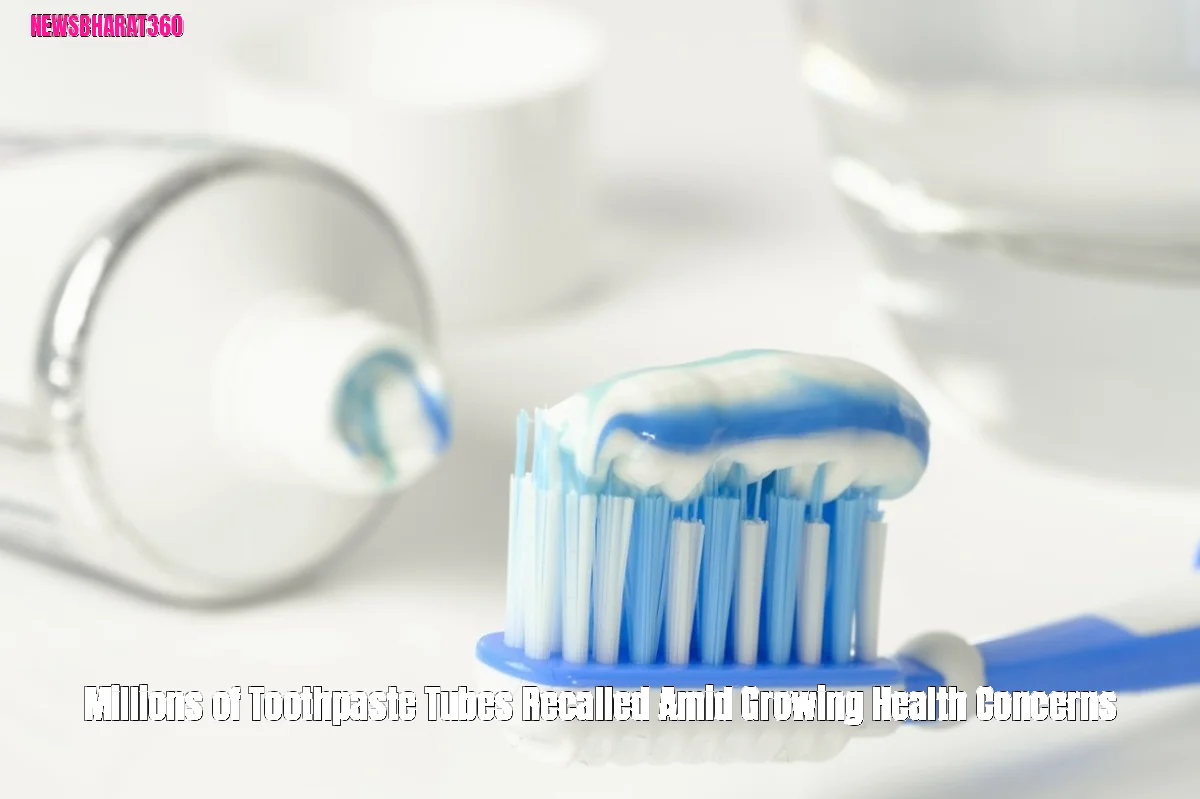 Millions of Toothpaste Tubes Recalled Amid Growing Health Concerns