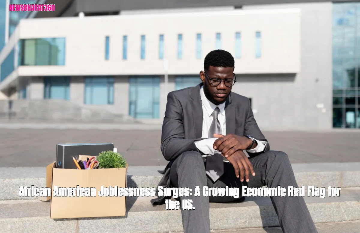 African American Joblessness Surges: A Growing Economic Red Flag for the US.