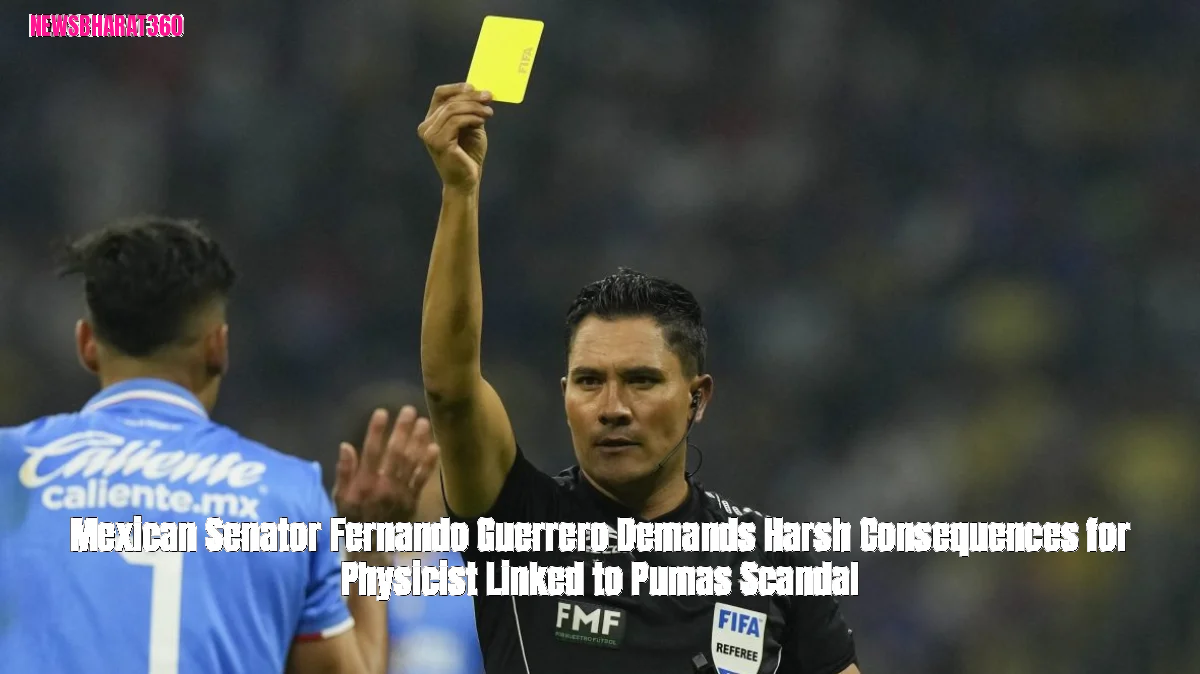 Mexican Senator Fernando Guerrero Demands Harsh Consequences for Physicist Linked to Pumas Scandal