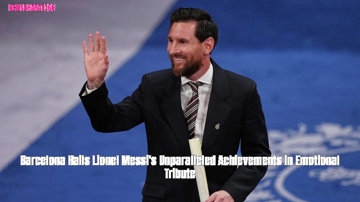 Barcelona Hails Lionel Messi's Unparalleled Achievements in Emotional Tribute