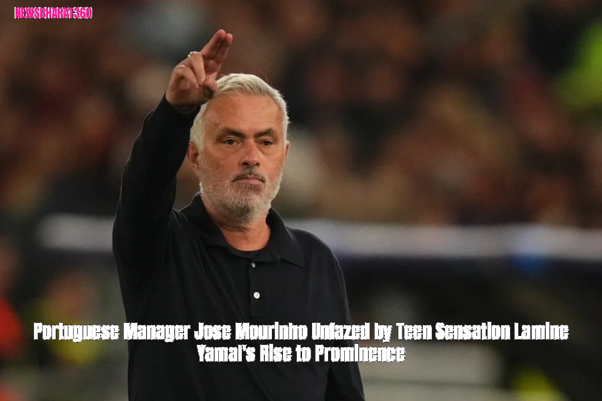 Portuguese Manager Jose Mourinho Unfazed by Teen Sensation Lamine Yamal's Rise to Prominence