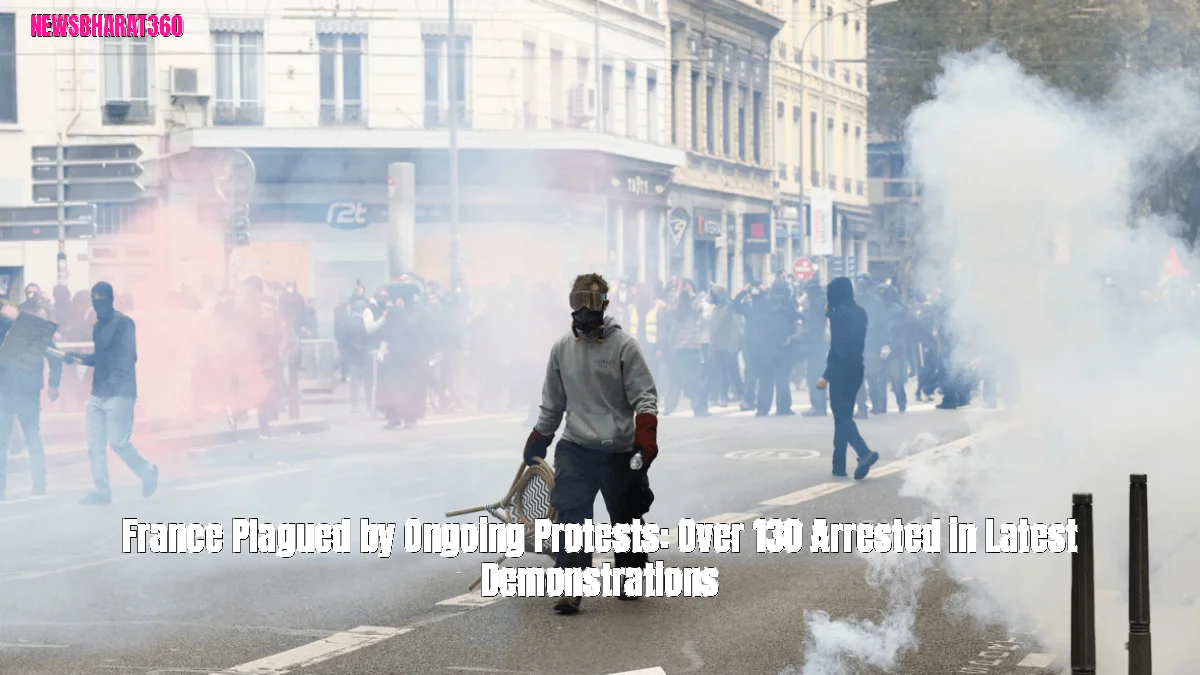 France Plagued by Ongoing Protests: Over 130 Arrested in Latest Demonstrations