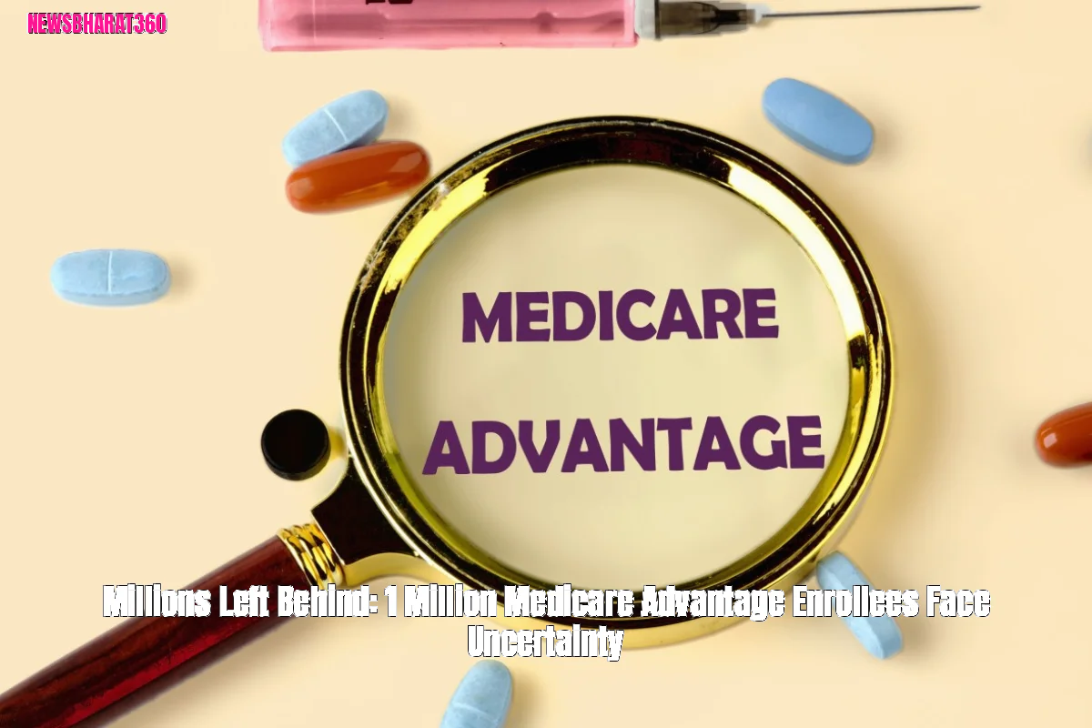 Millions Left Behind: 1 Million Medicare Advantage Enrollees Face Uncertainty