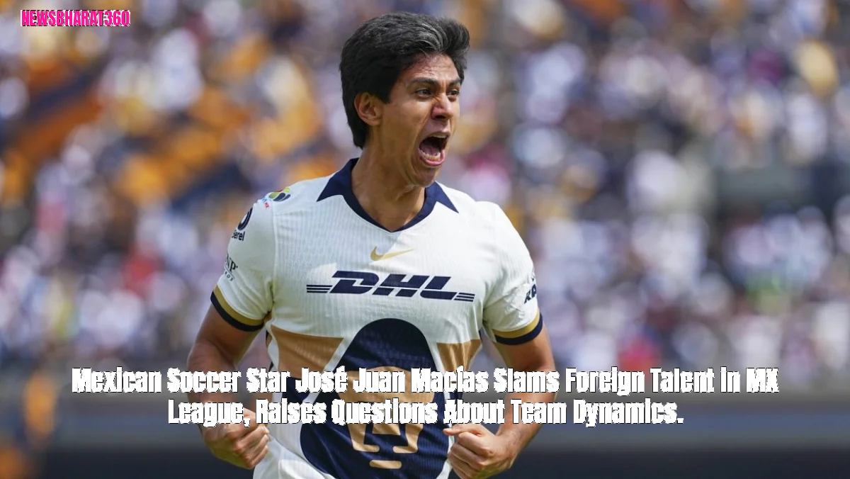 Mexican Soccer Star José Juan Macías Slams Foreign Talent in MX League, Raises Questions About Team Dynamics.