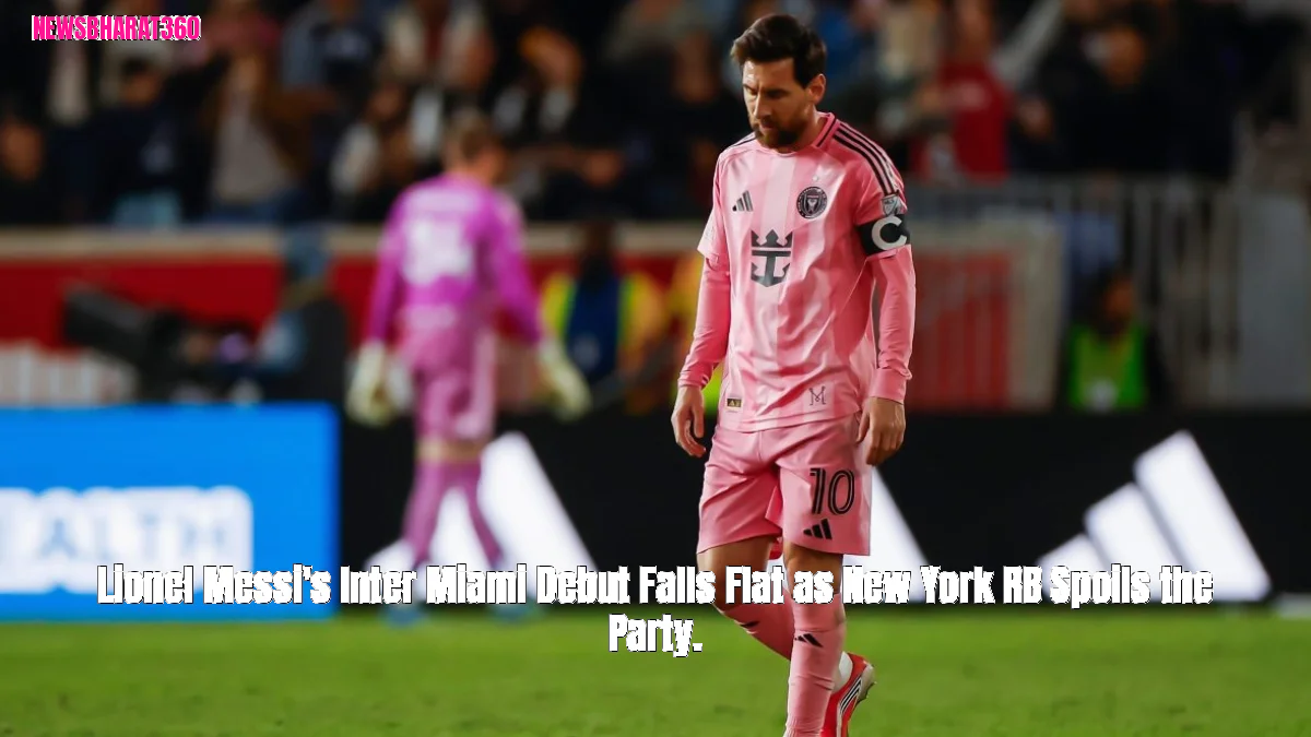 Lionel Messi's Inter Miami Debut Falls Flat as New York RB Spoils the Party.
