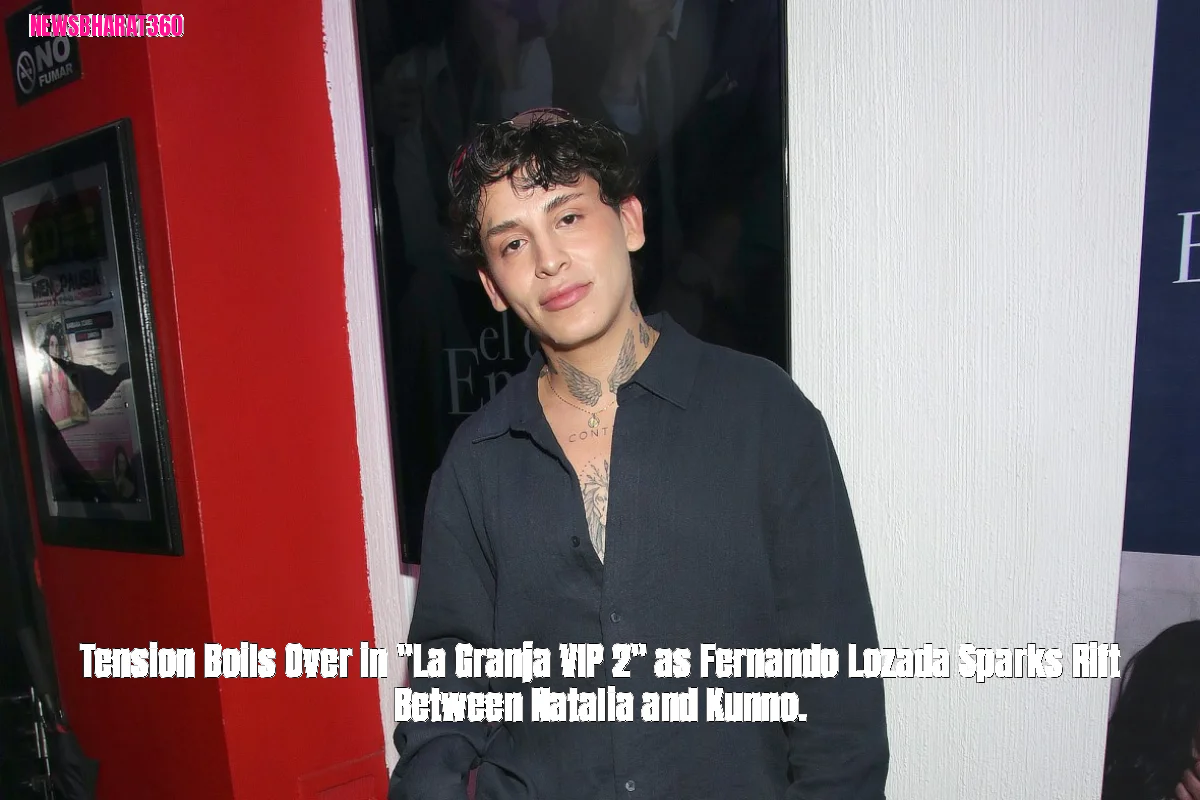 Tension Boils Over in "La Granja VIP 2" as Fernando Lozada Sparks Rift Between Natalia and Kunno.