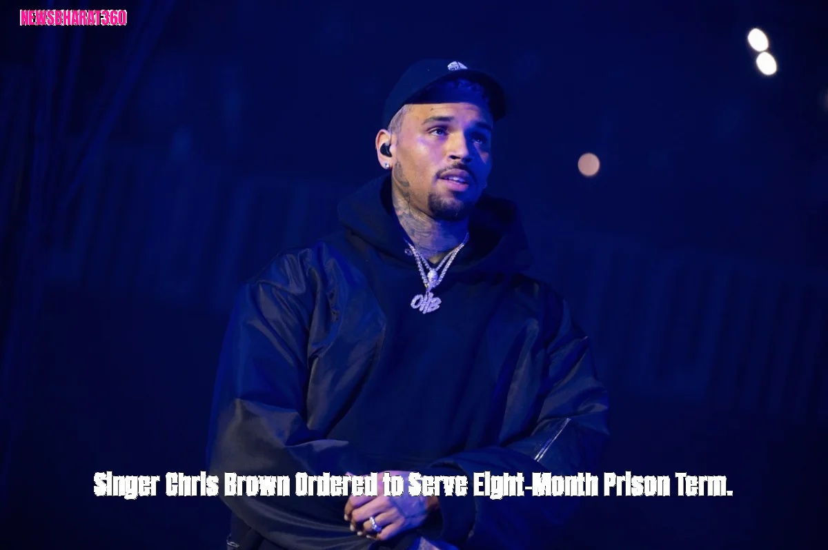 Singer Chris Brown Ordered to Serve Eight-Month Prison Term.