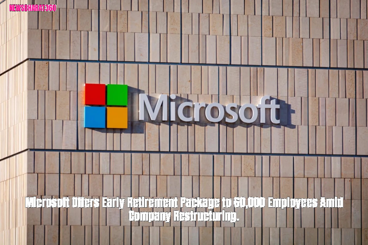 Microsoft Offers Early Retirement Package to 60,000 Employees Amid Company Restructuring.
