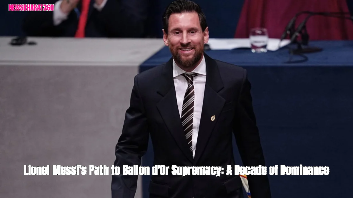 Lionel Messi's Path to Ballon d'Or Supremacy: A Decade of Dominance