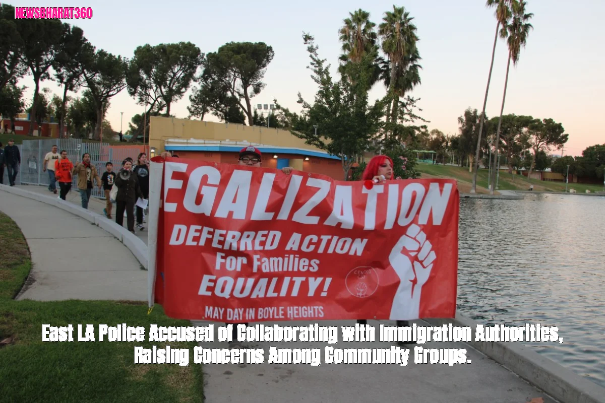 East LA Police Accused of Collaborating with Immigration Authorities, Raising Concerns Among Community Groups.