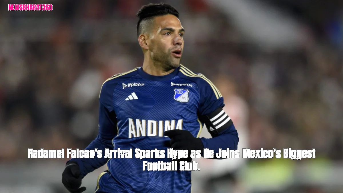 Radamel Falcao's Arrival Sparks Hype as He Joins Mexico's Biggest Football Club.