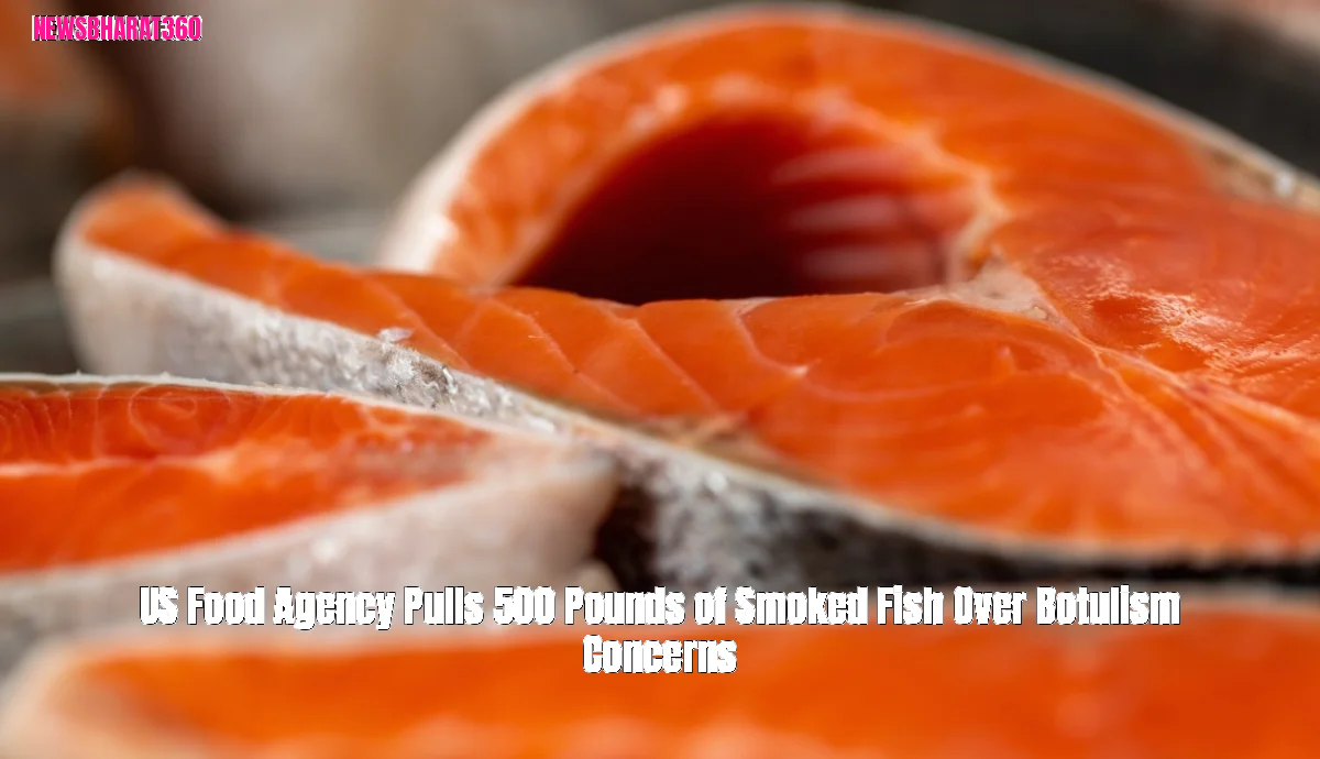 US Food Agency Pulls 500 Pounds of Smoked Fish Over Botulism Concerns