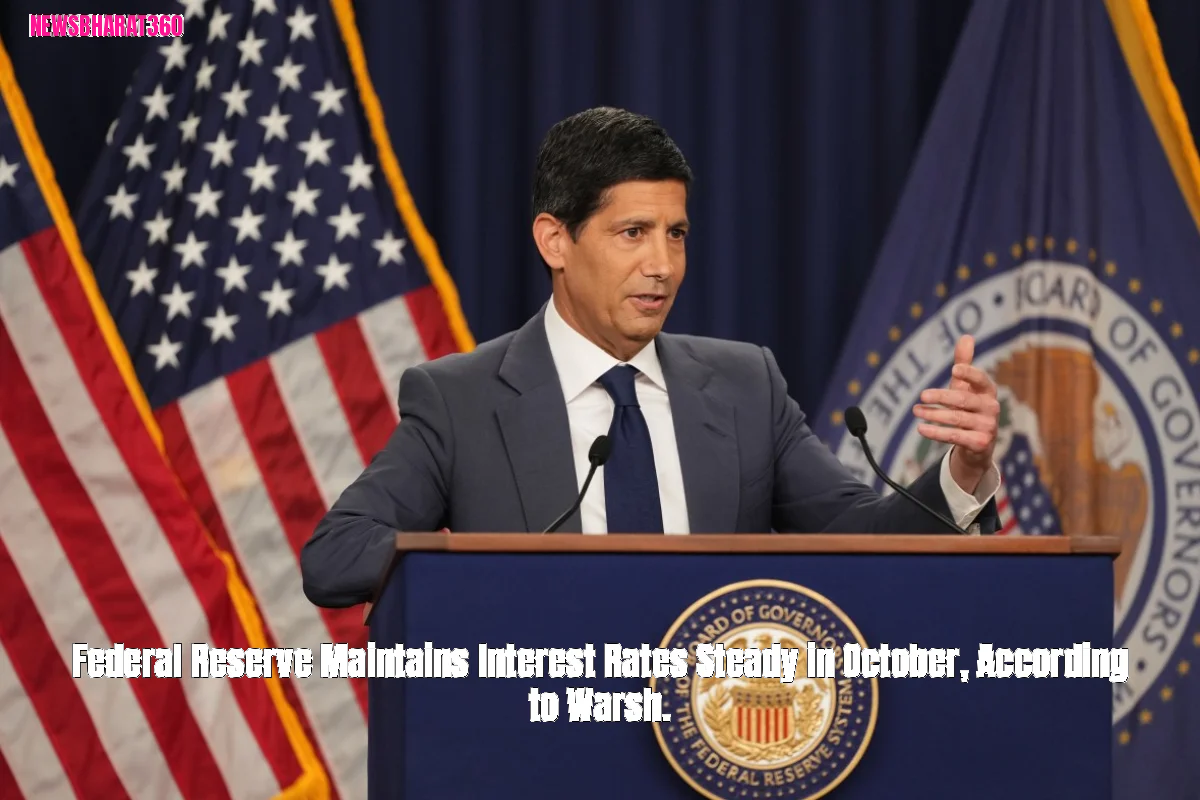 Federal Reserve Maintains Interest Rates Steady in October, According to Warsh.