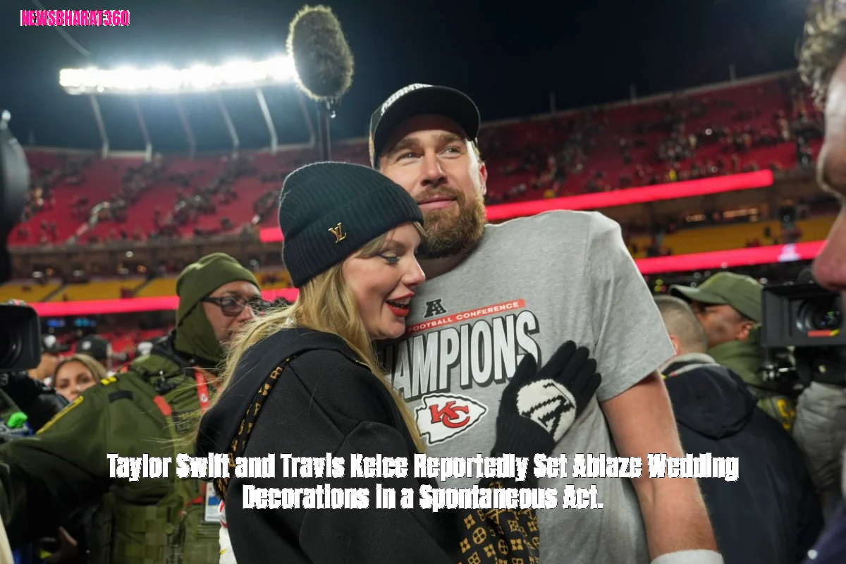 Taylor Swift and Travis Kelce Reportedly Set Ablaze Wedding Decorations in a Spontaneous Act.