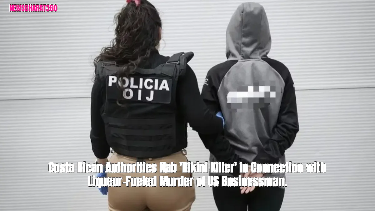 Costa Rican Authorities Nab 'Bikini Killer' in Connection with Liqueur-Fueled Murder of US Businessman.