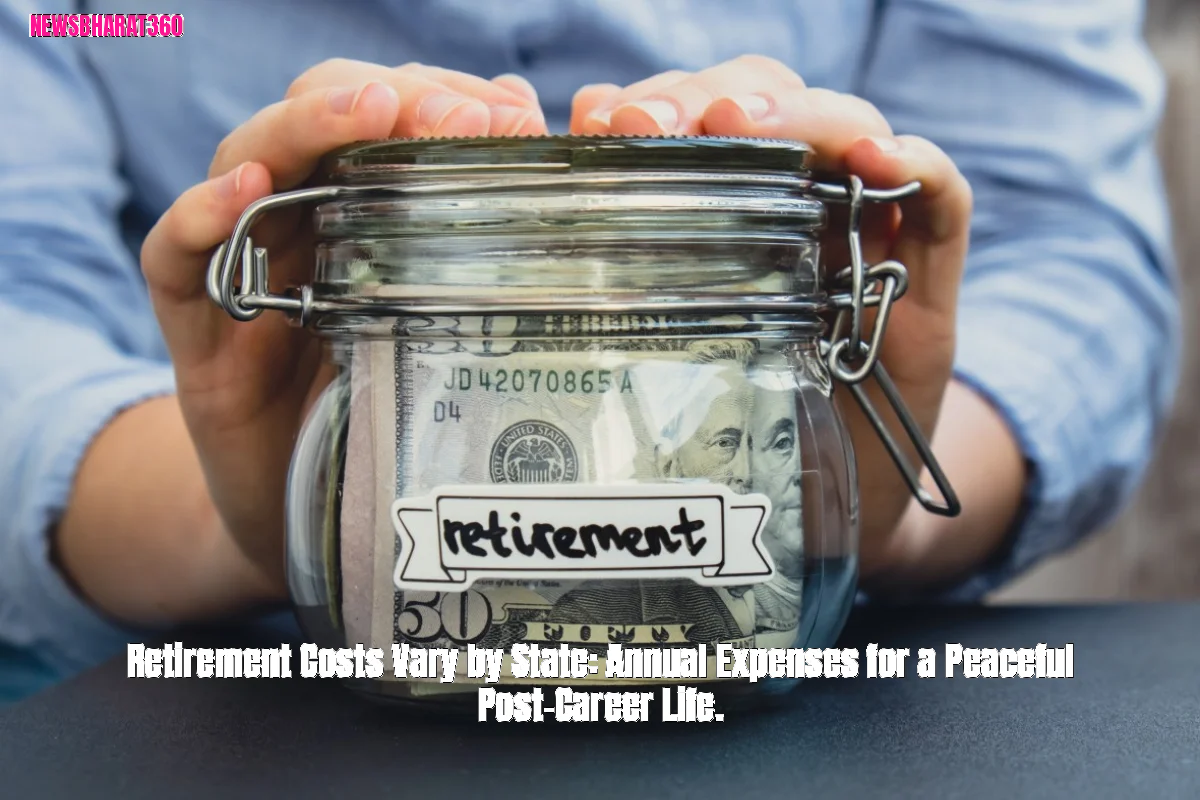 Retirement Costs Vary by State: Annual Expenses for a Peaceful Post-Career Life.