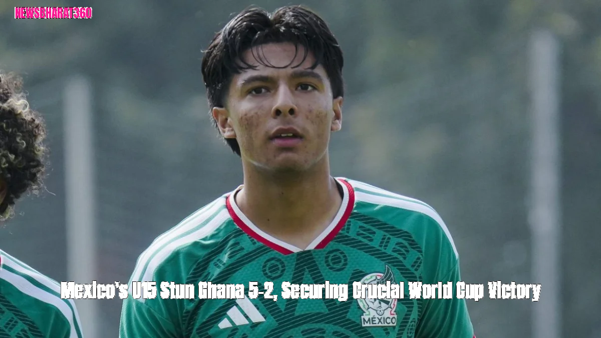 Mexico's U15 Stun Ghana 5-2, Securing Crucial World Cup Victory