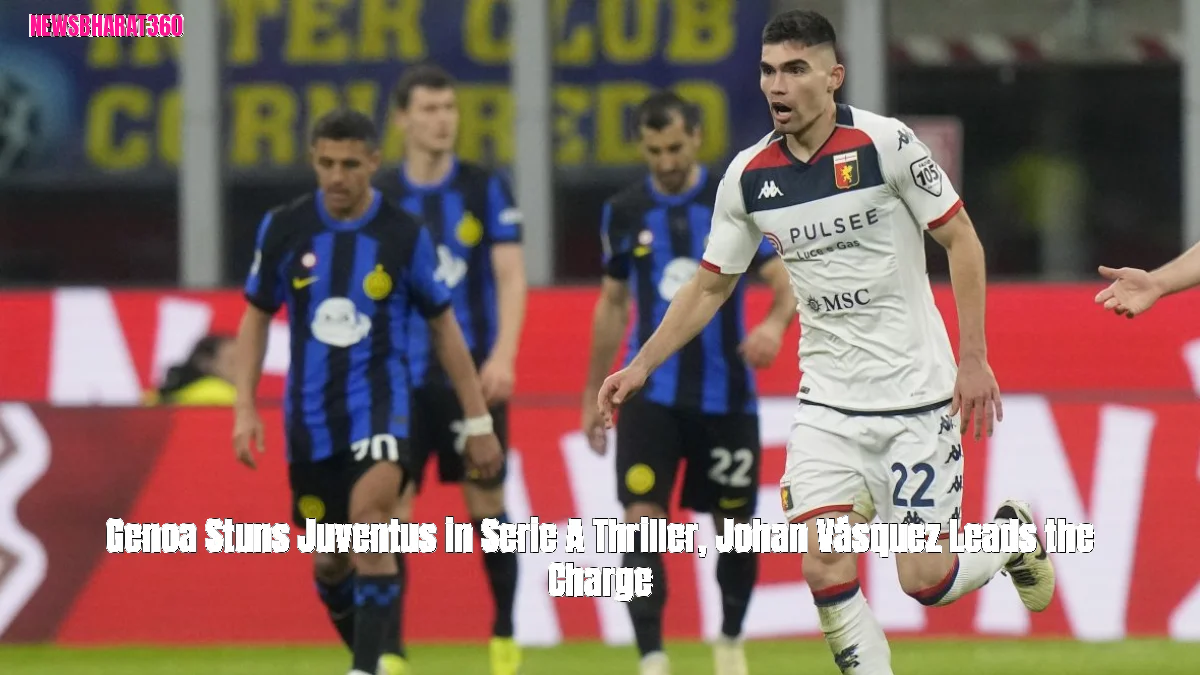 Genoa Stuns Juventus in Serie A Thriller, Johan Vásquez Leads the Charge