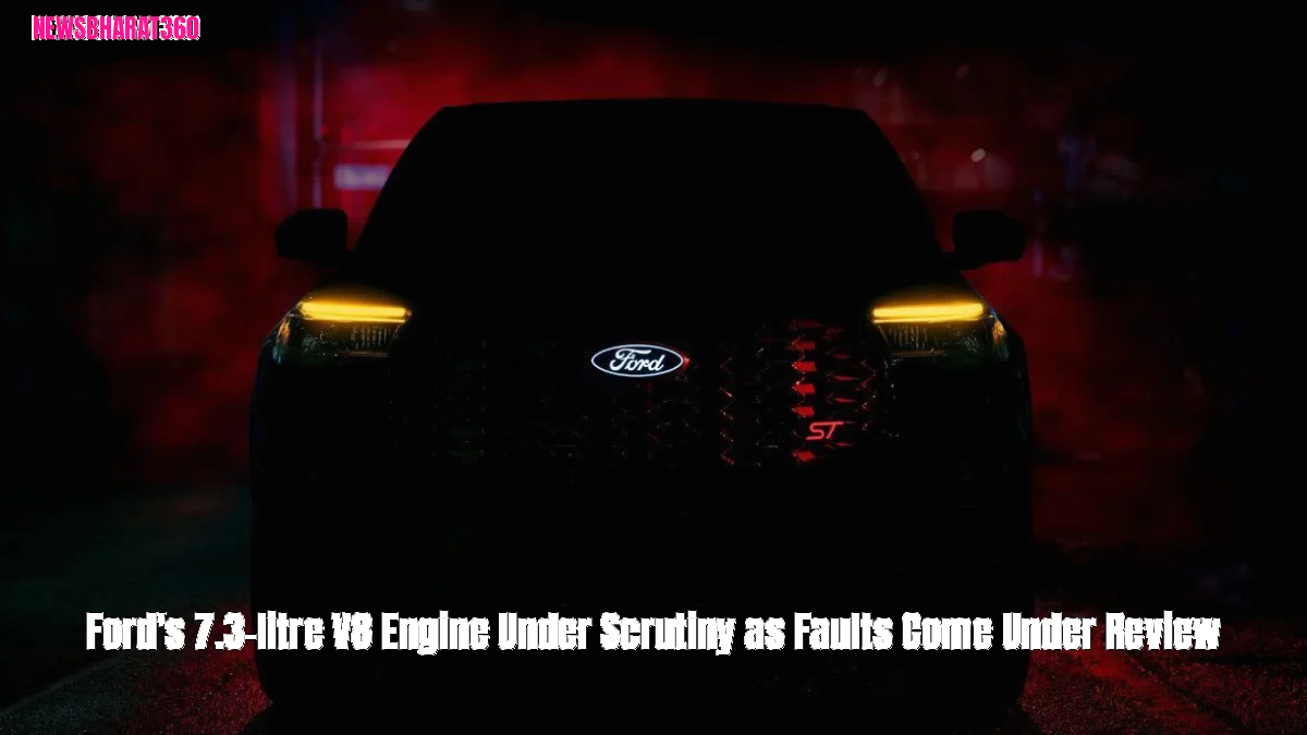Ford's 7.3-litre V8 Engine Under Scrutiny as Faults Come Under Review