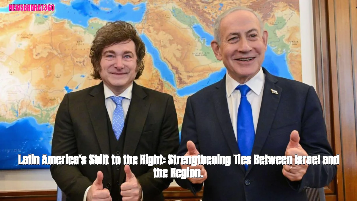 Latin America's Shift to the Right: Strengthening Ties Between Israel and the Region.