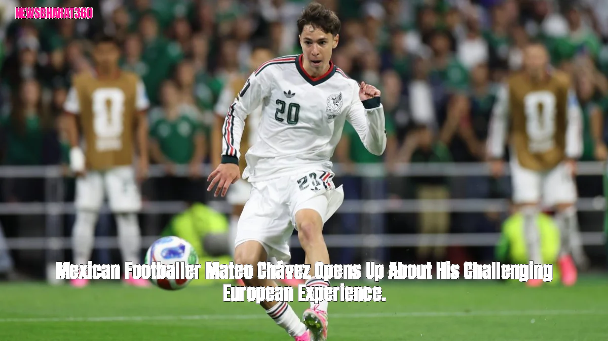 Mexican Footballer Mateo Chávez Opens Up About His Challenging European Experience.