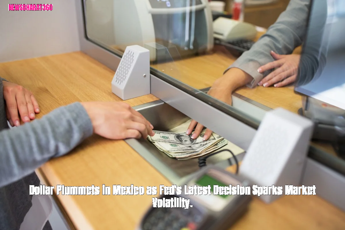 Dollar Plummets in Mexico as Fed's Latest Decision Sparks Market Volatility.