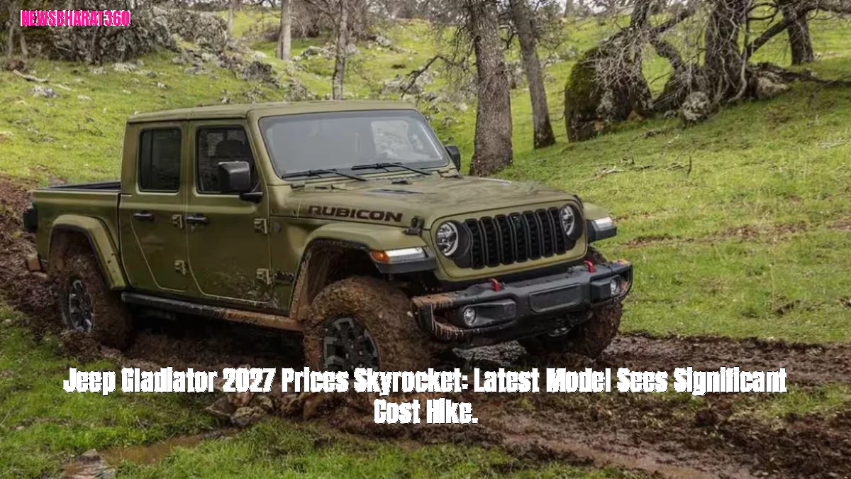 Jeep Gladiator 2027 Prices Skyrocket: Latest Model Sees Significant Cost Hike.