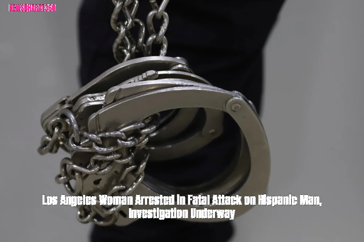Los Angeles Woman Arrested in Fatal Attack on Hispanic Man, Investigation Underway