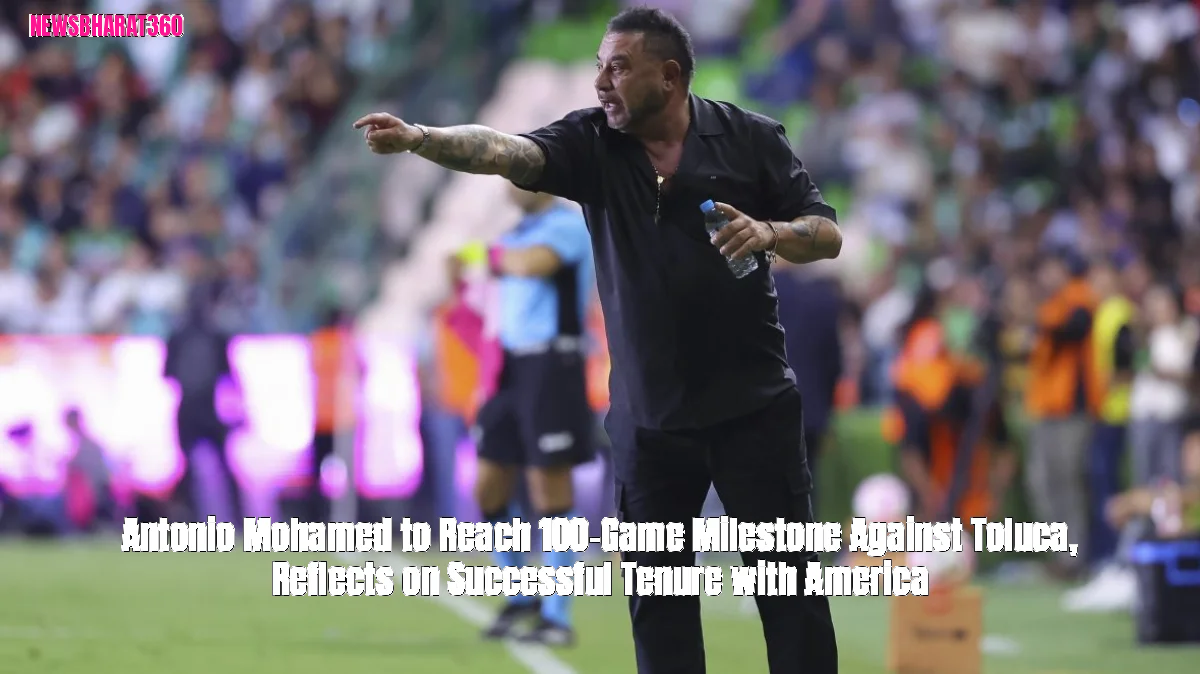 Antonio Mohamed to Reach 100-Game Milestone Against Toluca, Reflects on Successful Tenure with America