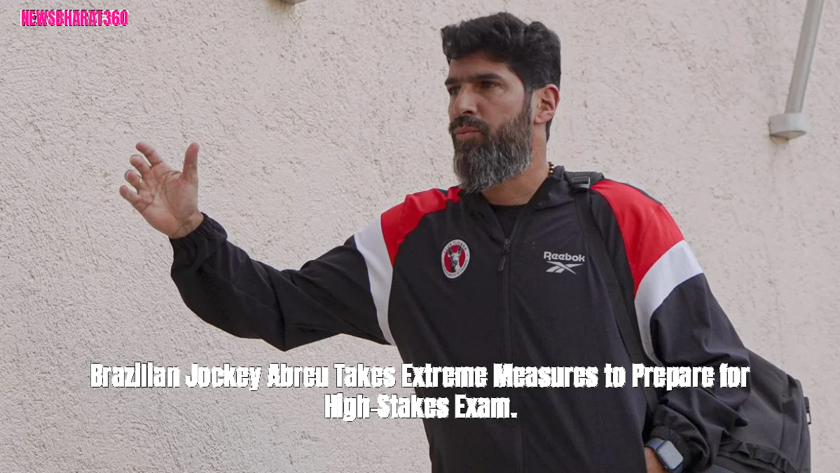 Brazilian Jockey Abreu Takes Extreme Measures to Prepare for High-Stakes Exam.