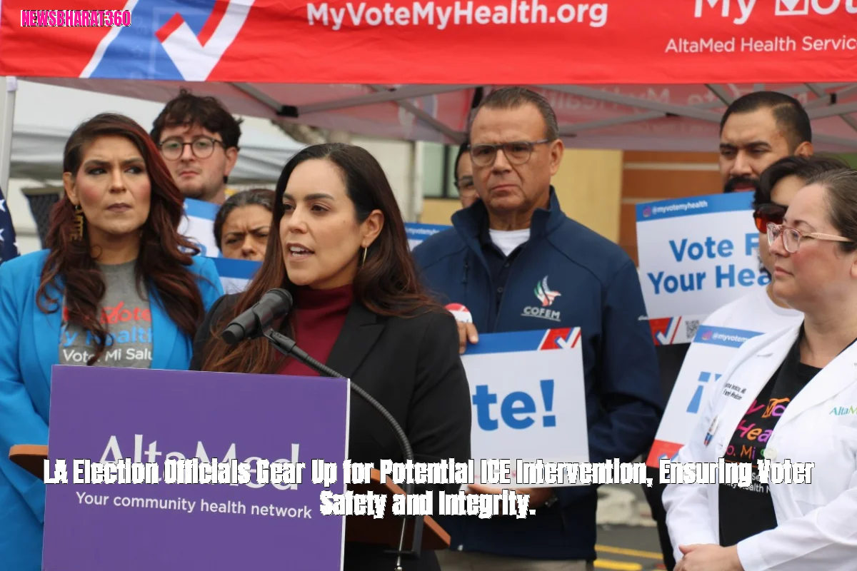 LA Election Officials Gear Up for Potential ICE Intervention, Ensuring Voter Safety and Integrity.